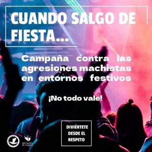 Cartel de campaña contra agresiones machistas en entornos festivos, con una multitud en un club colorido y textos en blanco: “Cuando salgo de fiesta…”, “¡No todo vale!”, y “Diviértete desde el respeto”.